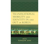 Transnational Mobility and Identity in and out of Korea