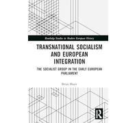 Transnational Socialism and European Integration: The Socialist Group in the Early European Parliament