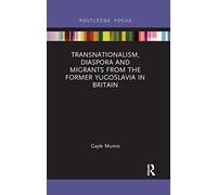 Transnationalism, Diaspora and Migrants from the former Yugoslavia in Britain