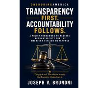 TRANSPARENCY FIRST. ACCOUNTABILITY FOLLOWS.: A Policy Framework for the American Citizen Workforce