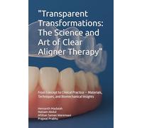 "Transparent Transformations: The Science and Art of Clear Aligner Therapy": From Concept to Clinical Practice - Materials, Techniques, and Biomechanical Insights