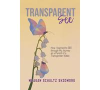 TransparentSEE: How I Learned to SEE through My Journey as a Parent of a Transgender Kiddo