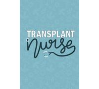 Transplant Nurse: Blank Lined Journal For Transplant Nurse| Future Organ Transplant Nurse practitioner Notebook Gift| RN Transplant Nursing Student ... Coworkers Daily Diary| 6x9 Inch Nurse Journal