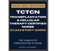 Transplantation and Cellular Therapy Certified Nurse Study Guide 2026-2027: Complete TCTCN Exam Prep with Practice Tests, Clinical Scenarios, and Detailed Rationales