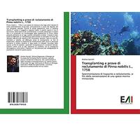 Transplanting e prove di reclutamento di Pinna nobilis L., 1758: Sperimentazione di trapianto e reclutamento, ai fini della conservazione di una specie marina minacciata