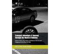 Transport Adventure: A Journey Through the World of Vehicles: Explore Trains, Cars, Planes, and More in This Fun and Engaging Activity Book for Kids