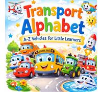 Transport Alphabet A-Z Vehicles for Little Learners: Fun Alphabet Book with Rhymes, Letter Tracing Practice, and Colorful Transportation for Kids Ages ... ABC Learning and Early Writing Skills