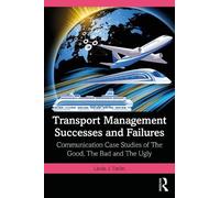 Transport Management Successes and Failures: Communication Case Studies of The Good, The Bad and The Ugly