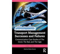 Transport Management Successes and Failures: Communication Case Studies of The Good, The Bad and The Ugly