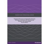 Transport Processes and Separation Process Principles (Includes Unit Operations): Pearson New International Edition