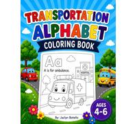 Transportation Alphabet Coloring Book for Ages 4-6: Fun ABC Coloring Pages Featuring Cars, Trucks, Trains, Airplanes, Boats, Construction Vehicles, and More