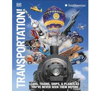 Transportation!: Cars, Trains, Ships and Planes as You've Never Seen Them Before