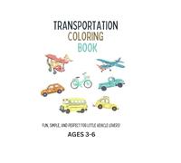 Transportation Coloring Book: A Fun and Easy Vehicle Coloring Book for Boys Ages 3-6