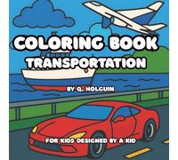 Transportation Coloring Book for Kids: For kids designed by a kid!