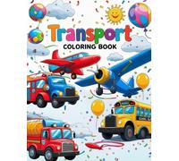 Transportation Coloring Book for Kids: Fun Learning and Coloring for All Ages: Kids Transportation Coloring Book: Easy and Fun Coloring Activities for Learning Vehicles