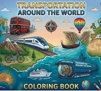 Transportation Coloring Book for Teens & Adults: 25 Fun and Famous Vehicle Designs Including Cars Trains, Airplanes and More - Educational Coloring Pages for Boys & Girls