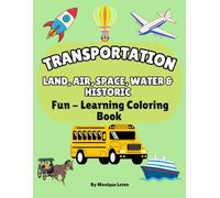 Transportation - Land, Air, Space, Water & Historic: Fun - Learning Coloring Book