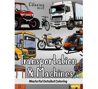 Transportation & Machines: Masterful Coloring Book: Detailed drawings Perfect for Coloring Enthusiasts with Cars, Trains, Airplanes, Boats, ... Vehicles, Hot Air Balloons and Rockets