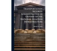 Transportation Security Administration in Defense of the National Aviation Infrastructure