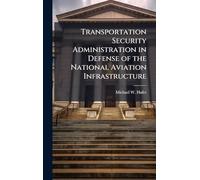 Transportation Security Administration in Defense of the National Aviation Infrastructure