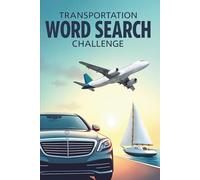 Transportation Word Search Challenge: 50 Advanced Word Searches Featuring Land, Air, and Sea Vehicles for Ages 8+ plus 10 Bonus Coloring Pages!