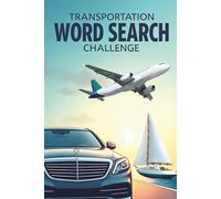 Transportation Word Search Challenge: 50 Advanced Word Searches Featuring Land, Air, and Sea Vehicles for Ages 8+ plus 10 Bonus Coloring Pages!