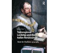 Transregional Lordship and the Italian Renaissance: René de Challant, 1504-1565