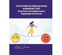 Transtorno de Personalidade Borderline (TPB): Exercícios Psicológicos para Regulação Emocional