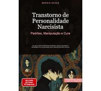 Transtorno de Personalidade Narcisista: Padrões, Manipulação e Cura: Um guia sobre dinâmicas familiares, abuso narcisista e estratégias de recuperação para relacionamentos tóxicos: 3