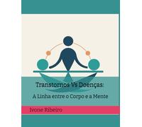 Transtornos Vs Doenças: A Linha entre o Corpo e a Mente