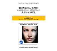 Transumanismo, Intelligenza Artificiale e Umanoidi. La scienza sta creando cyborg così «perfetti» da liberarsi delle «imperfezioni» umane
