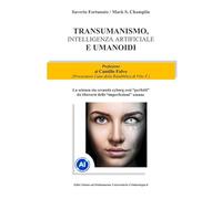 Transumanismo, Intelligenza Artificiale e Umanoidi. La scienza sta creando cyborg così «perfetti» da liberarsi delle «imperfezioni» umane