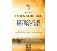 Transurfing. 10 tecniche essenziali. Impara a usare lo straordinario sistema per cambiare la tua realtà e ottenere il meglio