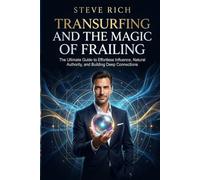 Transurfing and the Magic of Frailing: Achieve deep friendships and natural authority effortlessly. Master leadership and become irresistible. ... a positive impact on everyone around you.