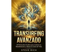 Transurfing Avanzado: 20 Protocolos Ocultos para Acelerar tu Manifestación y Alterar tu Línea de Vida.