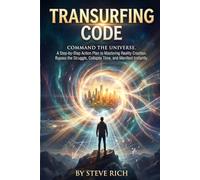 Transurfing CODE: Command the Universe. A Step-by-Step Action Plan to Mastering Reality Creation. Bypass the Struggle, Collapse Time, and Manifest Instantly.