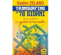 Transurfing in 78 giorni. Corso pratico per gestire la tua realtà