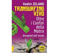 Transurfing vivo. Oltre i confini della Matrix. Risvegliati dall'incubo