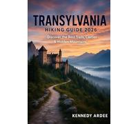 TRANSYLVANIA HIKING GUIDE 2026: Discover the Best Trails, Castles & Hidden Mountains