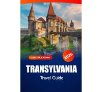 Transylvania Travel Guide 2026: Discover Romania's Hidden Gems, Medieval Castles, Breathtaking Landscapes and Rich History in Europe