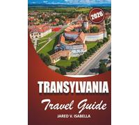 Transylvania Travel Guide 2026: For first-time visitors, history, culture lovers. explore castles, villages, hidden trails and local life in Central Romania