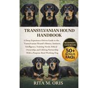TRANSYLVANIAN HOUND HANDBOOK: A Deep, Experience-Driven Guide to the Transylvanian Hound’s History, Instincts, Intelligence, Training Needs, Ethical ... Partnership With a Purpose-Bred Working Dog