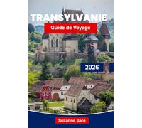 Transylvanie Guide de voyage 2026: Découvrez la légendaire terre de châteaux, de Dracula, de villes médiévales et de montagnes des Carpates