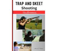 Trap And Skeet Shooting For Beginners: Get started by hitting the target right with beginner focused skill training