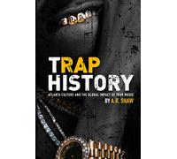 Trap History: Atlanta Culture and the Global Impact of Trap Music
