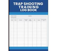Trap Shooting Training Log Book: Complete Practice Journal to Track Rounds, Targets, Hits, Misses, Accuracy Percentage, and Shooting Session Details
