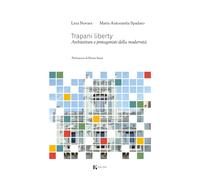 Trapani liberty. Architetture e protagonisti della modernità - Spadaro Mar...