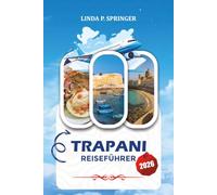 TRAPANI REISEFÜHRER 2026: Entdecken Sie Top-Attraktionen, Küstenabenteuer, Inselausflüge, authentische sizilianische Küche und den perfekten Urlaubsplan
