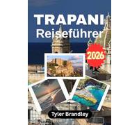 Trapani Reiseführer 2026: Historische Sehenswürdigkeiten, Küstenlandschaften, sizilianische Küche und Inselerlebnisse im Westen Siziliens