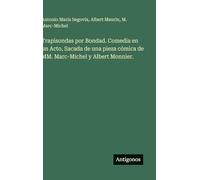 Trapisondas por Bondad. Comedia en un Acto, Sacada de una pieza cómica de MM. Marc-Michel y Albert Monnier.